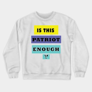 Is this patriot enough Crewneck Sweatshirt